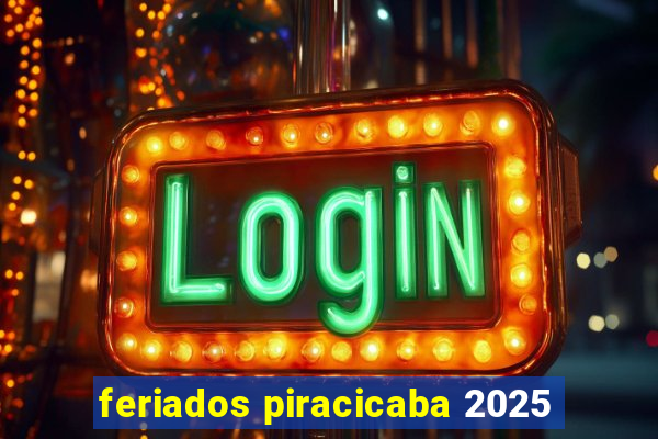 feriados piracicaba 2025